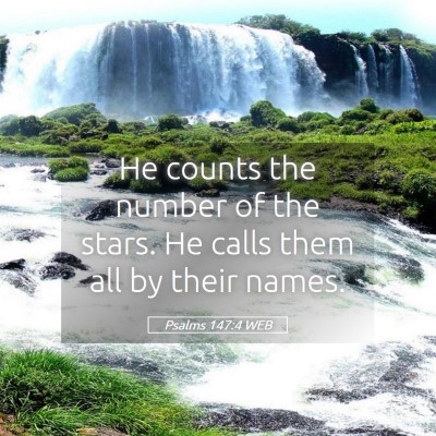 Picture 05 - Psalms 147:4 WEB - He counts the number of the stars. He calls them - Bible Verse Picture