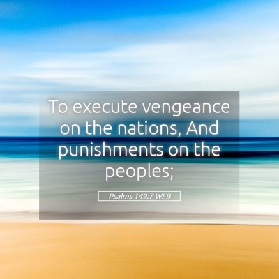 Picture 05 - Psalms 149:7 WEB - To execute vengeance on the nations, And - Bible Verse Picture
