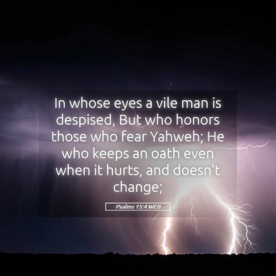 Picture 05 - Psalms 15:4 WEB - In whose eyes a vile man is despised, But who - Bible Verse Picture