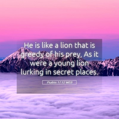 Picture 05 - Psalms 17:12 WEB - He is like a lion that is greedy of his prey, As - Bible Verse Picture