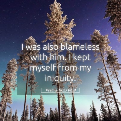 Picture 05 - Psalms 18:23 WEB - I was also blameless with him. I kept myself from - Bible Verse Picture