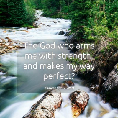 Picture 05 - Psalms 18:32 WEB - The God who arms me with strength, and makes my - Bible Verse Picture