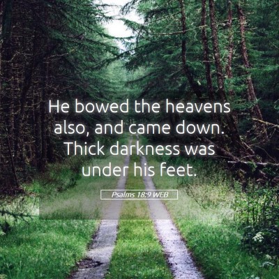 Picture 05 - Psalms 18:9 WEB - He bowed the heavens also, and came down. Thick - Bible Verse Picture