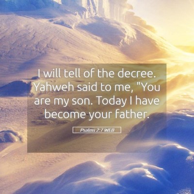 Picture 05 - Psalms 2:7 WEB - I will tell of the decree. Yahweh said to me, - Bible Verse Picture