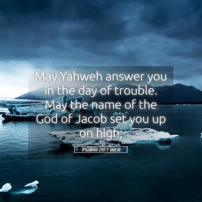 Picture 05 - Psalms 20:1 WEB - May Yahweh answer you in the day of trouble. May - Bible Verse Picture