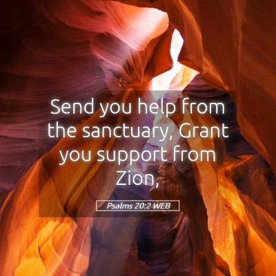 Picture 05 - Psalms 20:2 WEB - Send you help from the sanctuary, Grant you - Bible Verse Picture