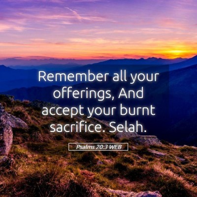 Picture 05 - Psalms 20:3 WEB - Remember all your offerings, And accept your - Bible Verse Picture