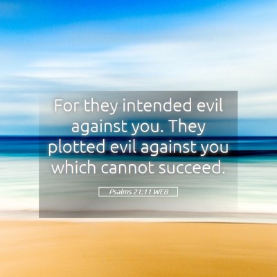Picture 05 - Psalms 21:11 WEB - For they intended evil against you. They plotted - Bible Verse Picture