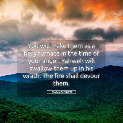 Picture 05 - Psalms 21:9 WEB - You will make them as a fiery furnace in the time - Bible Verse Picture
