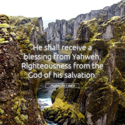 Picture 05 - Psalms 24:5 WEB - He shall receive a blessing from Yahweh, - Bible Verse Picture
