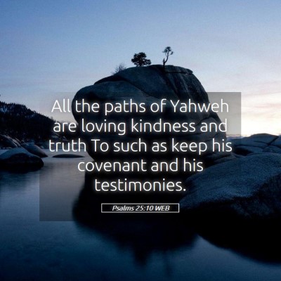 Picture 05 - Psalms 25:10 WEB - All the paths of Yahweh are loving kindness and - Bible Verse Picture
