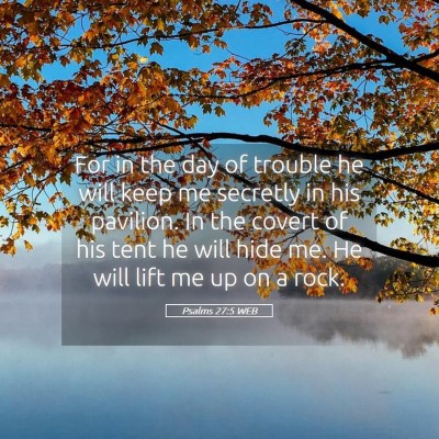 Picture 05 - Psalms 27:5 WEB - For in the day of trouble he will keep me - Bible Verse Picture