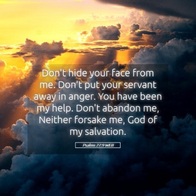 Picture 05 - Psalms 27:9 WEB - Don't hide your face from me. Don't put your - Bible Verse Picture