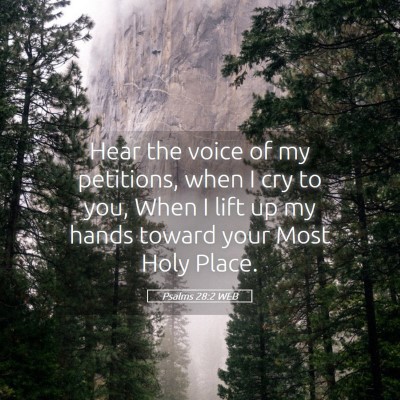 Picture 05 - Psalms 28:2 WEB - Hear the voice of my petitions, when I cry to - Bible Verse Picture