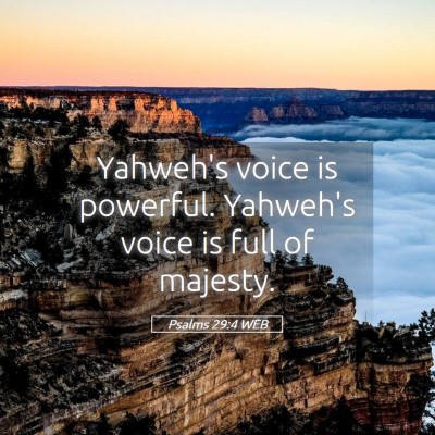 Picture 05 - Psalms 29:4 WEB - Yahweh's voice is powerful. Yahweh's voice is - Bible Verse Picture