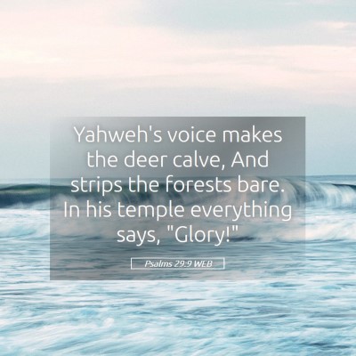 Picture 05 - Psalms 29:9 WEB - Yahweh's voice makes the deer calve, And strips - Bible Verse Picture