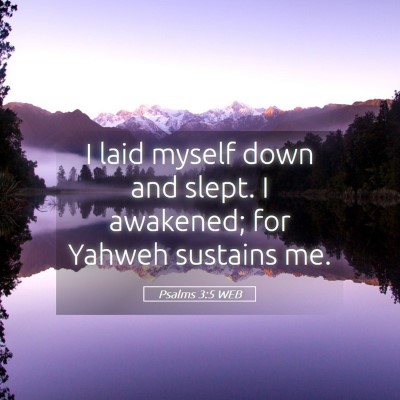 Picture 05 - Psalms 3:5 WEB - I laid myself down and slept. I awakened; for - Bible Verse Picture