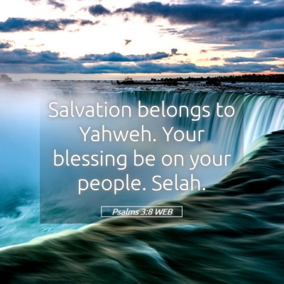 Picture 05 - Psalms 3:8 WEB - Salvation belongs to Yahweh. Your blessing be on - Bible Verse Picture