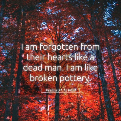 Picture 05 - Psalms 31:12 WEB - I am forgotten from their hearts like a dead man. - Bible Verse Picture