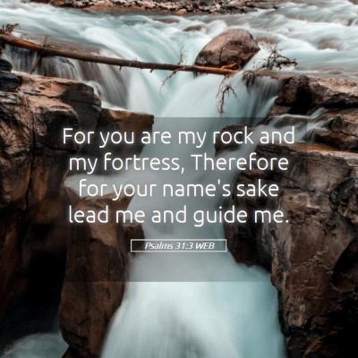 Picture 05 - Psalms 31:3 WEB - For you are my rock and my fortress, Therefore - Bible Verse Picture