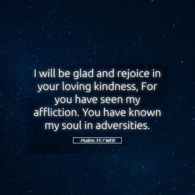 Picture 05 - Psalms 31:7 WEB - I will be glad and rejoice in your loving - Bible Verse Picture