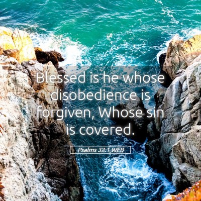 Picture 05 - Psalms 32:1 WEB - Blessed is he whose disobedience is forgiven, - Bible Verse Picture