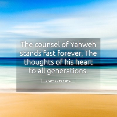 Picture 05 - Psalms 33:11 WEB - The counsel of Yahweh stands fast forever, The - Bible Verse Picture