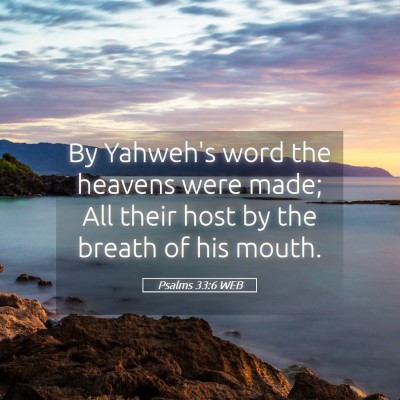 Picture 05 - Psalms 33:6 WEB - By Yahweh's word the heavens were made; All their - Bible Verse Picture