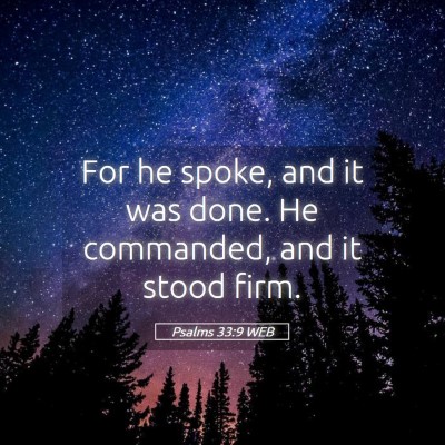 Picture 05 - Psalms 33:9 WEB - For he spoke, and it was done. He commanded, and - Bible Verse Picture