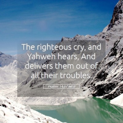 Picture 05 - Psalms 34:17 WEB - The righteous cry, and Yahweh hears, And delivers - Bible Verse Picture