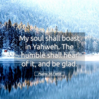 Picture 05 - Psalms 34:2 WEB - My soul shall boast in Yahweh. The humble shall - Bible Verse Picture