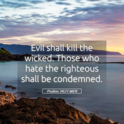 Picture 05 - Psalms 34:21 WEB - Evil shall kill the wicked. Those who hate the - Bible Verse Picture