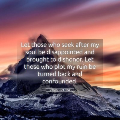 Picture 05 - Psalms 35:4 WEB - Let those who seek after my soul be disappointed - Bible Verse Picture