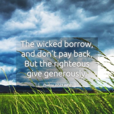 Picture 05 - Psalms 37:21 WEB - The wicked borrow, and don't pay back, But the - Bible Verse Picture