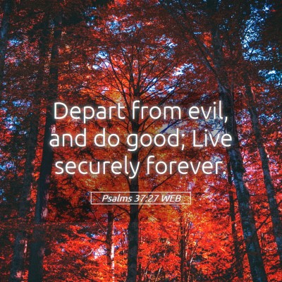 Picture 05 - Psalms 37:27 WEB - Depart from evil, and do good; Live securely - Bible Verse Picture