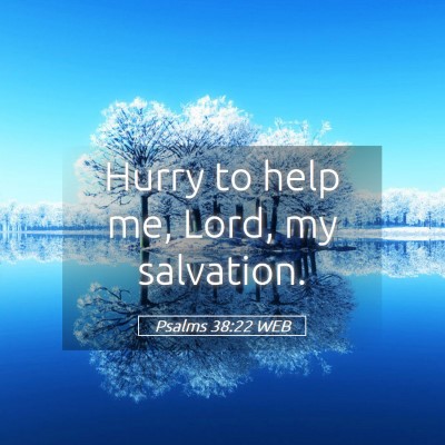 Picture 05 - Psalms 38:22 WEB - Hurry to help me, Lord, my - Bible Verse Picture