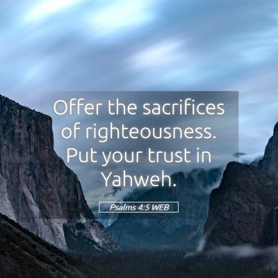 Picture 05 - Psalms 4:5 WEB - Offer the sacrifices of righteousness. Put your - Bible Verse Picture