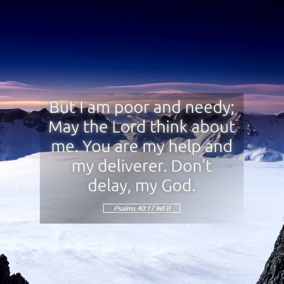 Picture 05 - Psalms 40:17 WEB - But I am poor and needy; May the Lord think about - Bible Verse Picture