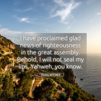 Picture 05 - Psalms 40:9 WEB - I have proclaimed glad news of righteousness in - Bible Verse Picture