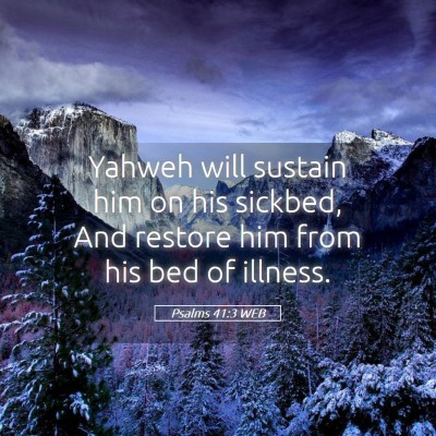 Picture 05 - Psalms 41:3 WEB - Yahweh will sustain him on his sickbed, And - Bible Verse Picture