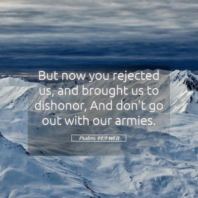 Picture 05 - Psalms 44:9 WEB - But now you rejected us, and brought us to - Bible Verse Picture