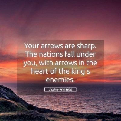 Picture 05 - Psalms 45:5 WEB - Your arrows are sharp. The nations fall under - Bible Verse Picture