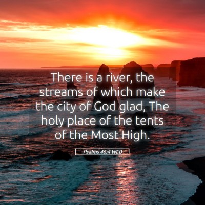 Picture 05 - Psalms 46:4 WEB - There is a river, the streams of which make the - Bible Verse Picture