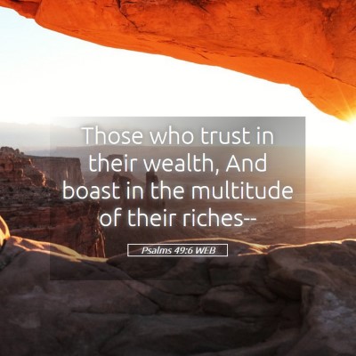Picture 05 - Psalms 49:6 WEB - Those who trust in their wealth, And boast in the - Bible Verse Picture