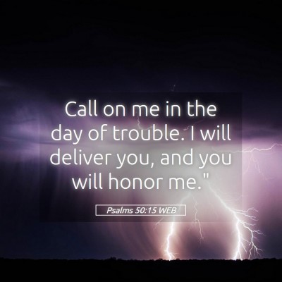 Picture 05 - Psalms 50:15 WEB - Call on me in the day of trouble. I will deliver - Bible Verse Picture