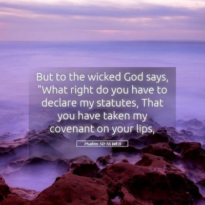 Picture 05 - Psalms 50:16 WEB - But to the wicked God says, 