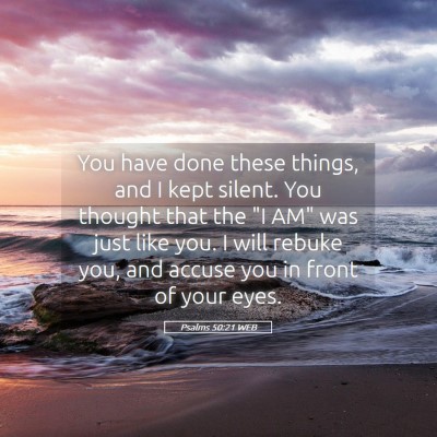 Picture 05 - Psalms 50:21 WEB - You have done these things, and I kept silent. - Bible Verse Picture