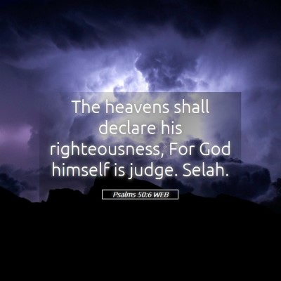 Picture 05 - Psalms 50:6 WEB - The heavens shall declare his righteousness, For - Bible Verse Picture