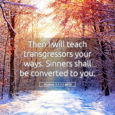 Picture 05 - Psalms 51:13 WEB - Then I will teach transgressors your ways. - Bible Verse Picture