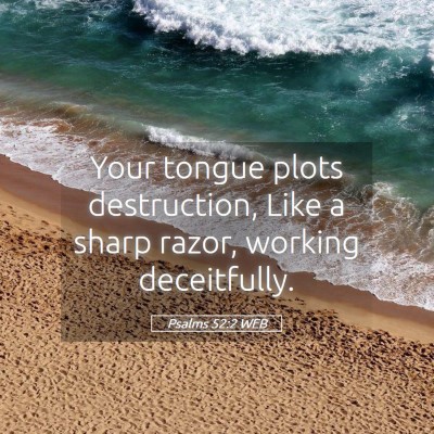 Picture 05 - Psalms 52:2 WEB - Your tongue plots destruction, Like a sharp - Bible Verse Picture